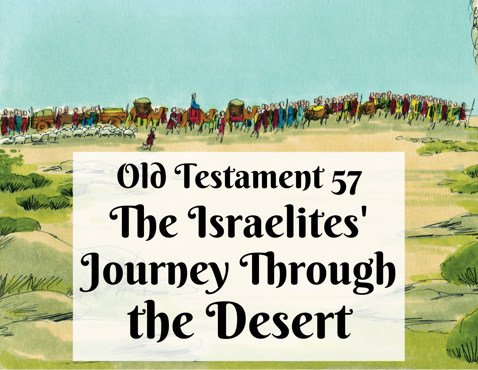 OT 057 - The Israelites' Journey Through the Desert